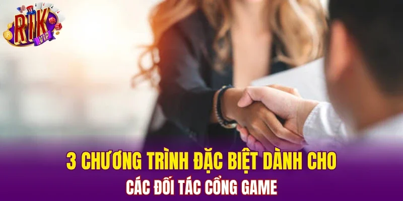 3 chương trình đặc biệt dành cho các đối tác cổng game