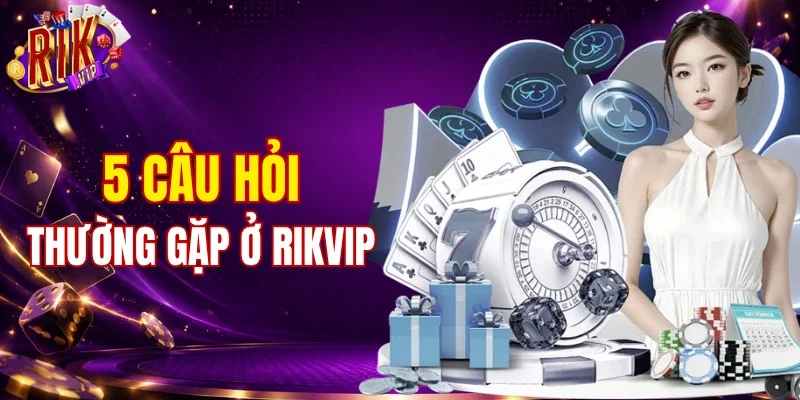 5 câu hỏi thường gặp và giải đáp chi tiết