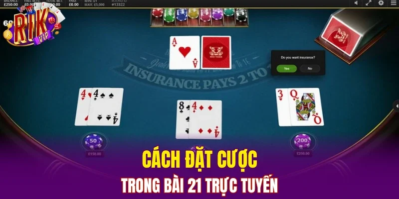 Cách đặt cược trong Bài 21 trực tuyến
