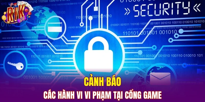Cảnh báo các hành vi vi phạm tại cổng game