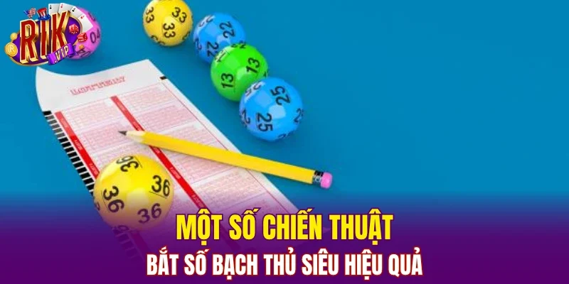 Một số chiến thuật bắt số bạch thủ siêu hiệu quả