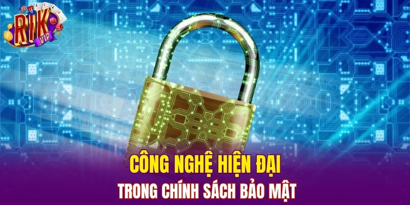 Công nghệ hiện đại trong chính sách bảo mật