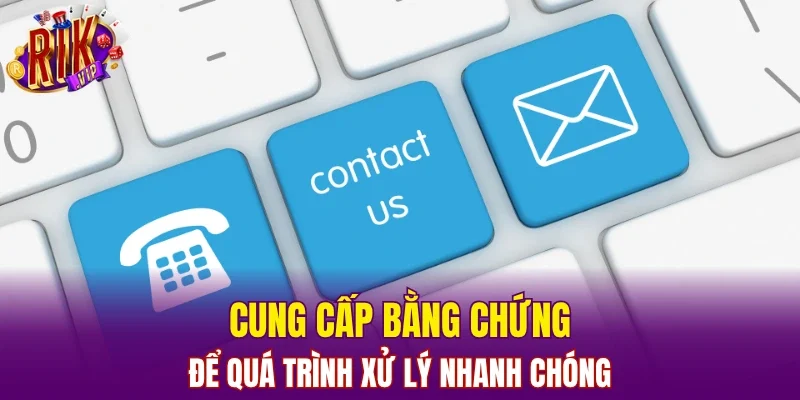Cung cấp bằng chứng để quá trình xử lý nhanh chóng