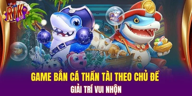Game bắn cá thần tài theo chủ đề giải trí vui nhộn