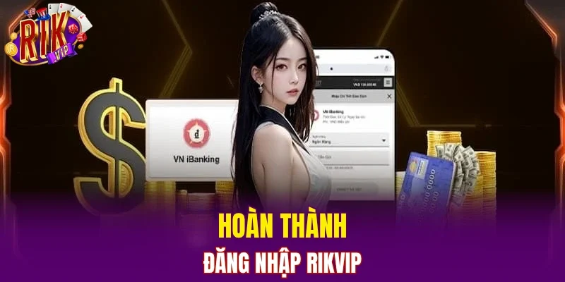 Hoàn thành đăng nhập RIKVIP