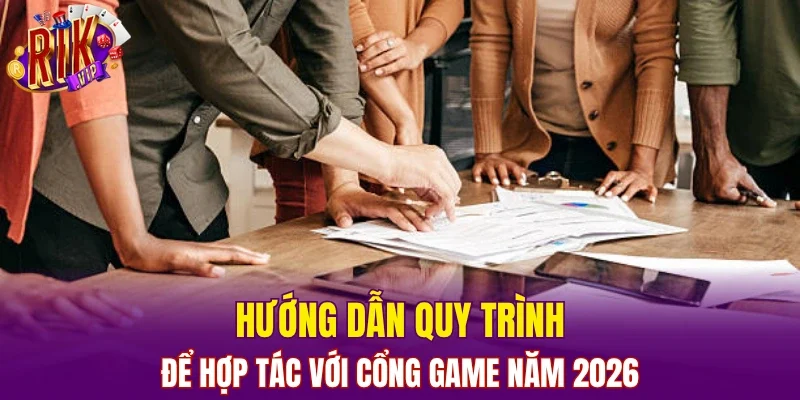 Hướng dẫn quy trình để hợp tác với cổng game năm 2026