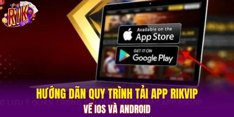 Hướng dãn quy trình tải app RIKVIP về iOS và Android