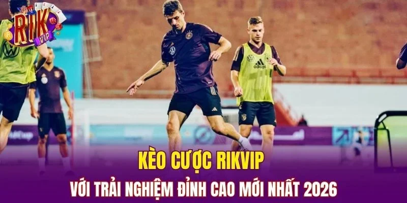 kèo cược Rikvip