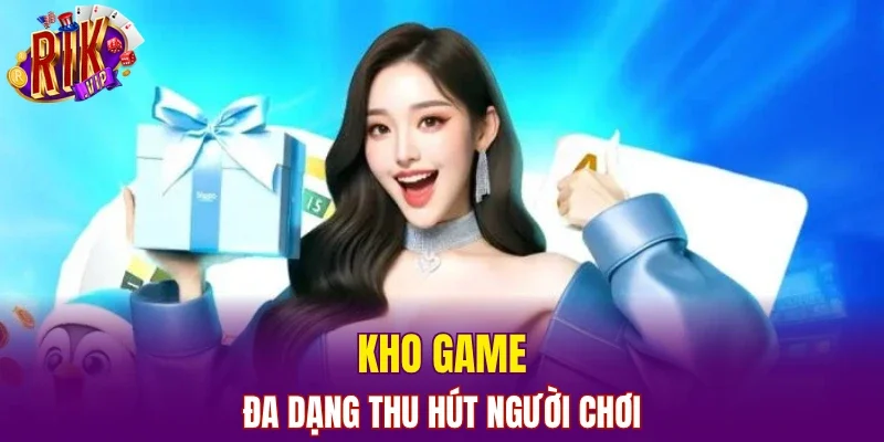 Kho game đa dạng thu hút người chơi