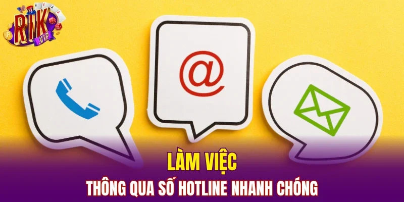 Làm việc thông qua số hotline nhanh chóng