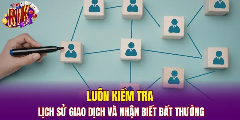 Luôn kiểm tra lịch sử giao dịch và nhận biết bất thường