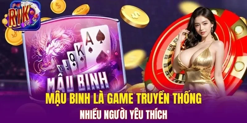 Mậu Binh là game truyền thống nhiều người yêu thích