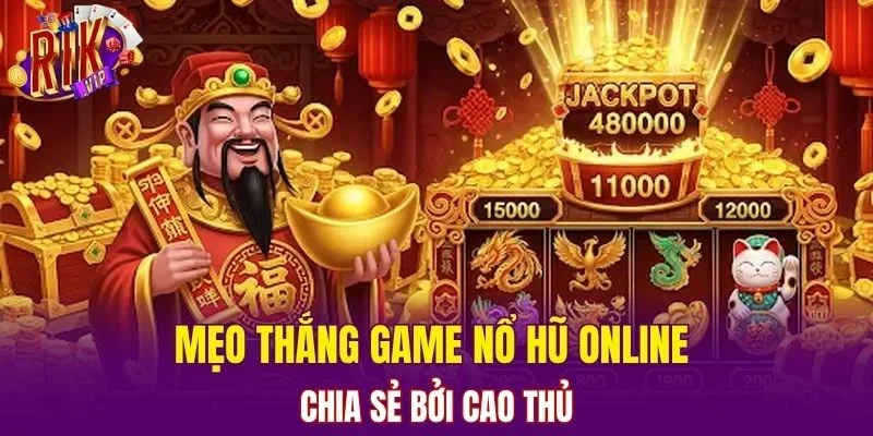 Mẹo thắng game nổ hũ online chia sẻ bởi cao thủ