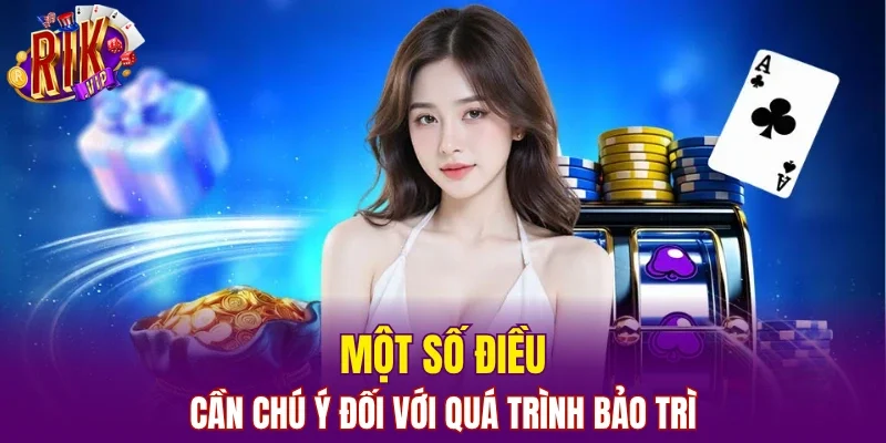 Một số điều cần chú ý đối với quá trình bảo trì