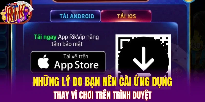 Những lý do bạn nên cài ứng dụng thay vì chơi trên trình duyệt