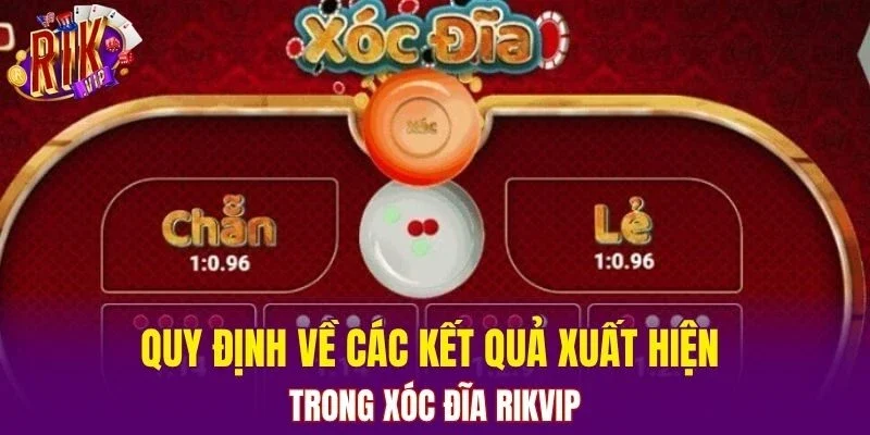Quy định về các kết quả xuất hiện trong xóc đĩa RIKVIP