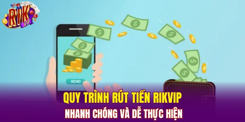 Quy trình rút tiền RIKVIP nhanh chóng và dễ thực hiện