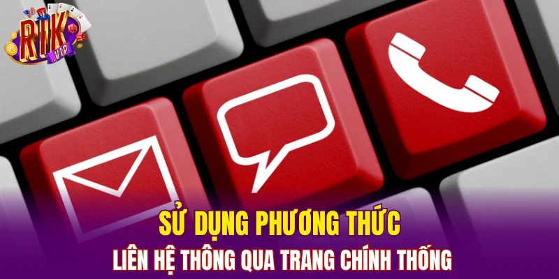 Sử dụng phương thức liên hệ thông qua trang chính thống