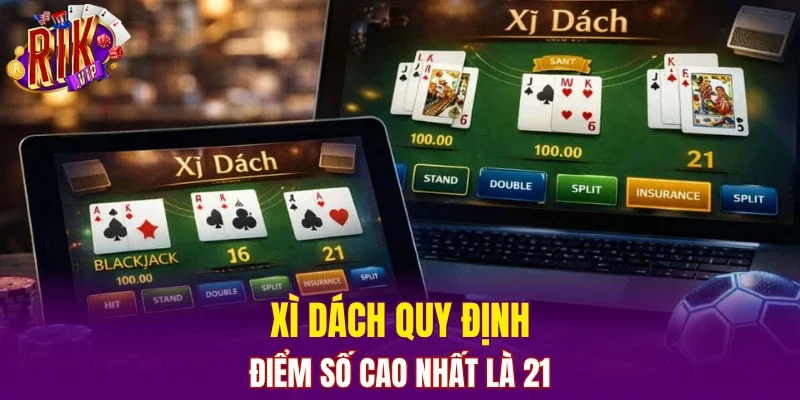 Xì Dách quy định điểm số cao nhất là 21