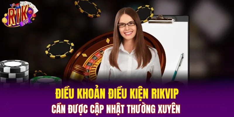 Điều khoản điều kiện RIKVIP cần được cập nhật thường xuyên 